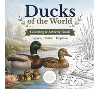 Ducks of the World: Coloring and Activity Book