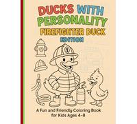 Ducks with Personality: Firefighter Duck Edition: A Fun and Friendly Coloring Book for Kids Ages 4-8