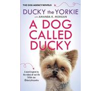 Ducky the Yorkie Amanda K. Morgan A Dog Called Ducky (Tascabile)