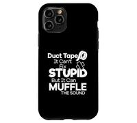 Duct Tape Can't Fix Stupid but it can Muffle The Sound Funny Custodia per iPhone 11 Pro
