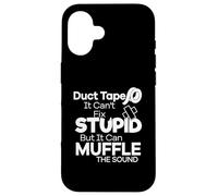 Duct Tape Can't Fix Stupid but it can Muffle The Sound Funny Custodia per iPhone 16