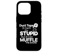 Duct Tape Can't Fix Stupid but it can Muffle The Sound Funny Custodia per iPhone 16 Pro