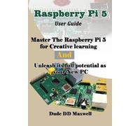 Raspberry Pi 5 User Guide: Master The Raspberry Pi 5 for Creative learning and unleash its full potential as your New PC
