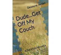 Dude...Get Off My Couch: A Satirical Novella