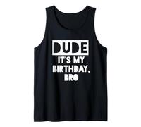 Dude It's My Birthday Sign,Its My Birthday Bro Boys Birthday Canotta