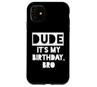 Dude It's My Birthday Sign,Its My Birthday Bro Boys Birthday Custodia per iPhone 11