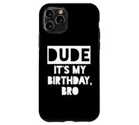 Dude It's My Birthday Sign,Its My Birthday Bro Boys Birthday Custodia per iPhone 11 Pro
