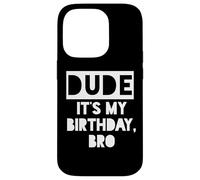 Dude It's My Birthday Sign,Its My Birthday Bro Boys Birthday Custodia per iPhone 14 Pro