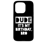 Dude It's My Birthday Sign,Its My Birthday Bro Boys Birthday Custodia per iPhone 15 Pro