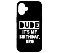 Dude It's My Birthday Sign,Its My Birthday Bro Boys Birthday Custodia per iPhone 16