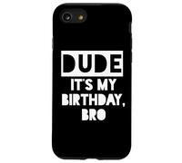 Dude It's My Birthday Sign,Its My Birthday Bro Boys Birthday Custodia per iPhone SE (2020) / 7/8
