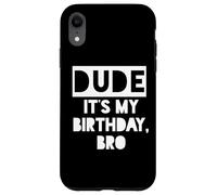 Dude It's My Birthday Sign,Its My Birthday Bro Boys Birthday Custodia per iPhone XR