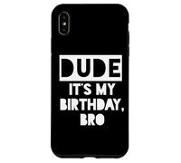 Dude It's My Birthday Sign,Its My Birthday Bro Boys Birthday Custodia per iPhone XS Max