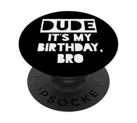 Dude It's My Birthday Sign,Its My Birthday Bro Boys Birthday PopSockets PopGrip Adesivo