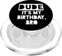 Dude It's My Birthday Sign,Its My Birthday Bro Boys Birthday PopSockets PopGrip per MagSafe