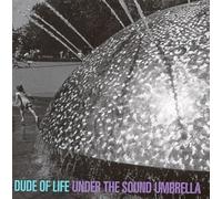 Dude of Life - Under The Sound Umbrella