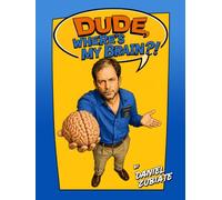 Dude, Where's My Brain?!