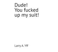 Dude! You fucked up my suit!: 9