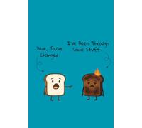 Dude...You've Changed Burnt Toast Journal: Lined Notebook for Feelings That Went Through the Toaster
