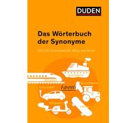 Duden - Das Wörterbuch der Synonyme: 100.000 Synonyme für Alltag und Beruf