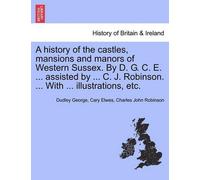 Dudley George C A History of the Castles, Mansions and Manors of Wes (Tascabile)