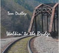Dudley, Tom - Walkin' To The Bridge