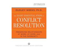 Dudley Weeks The Eight Essential Steps to Conflict Resolution (Tascabile)