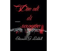Due ali di sangue di Elèonore G. Liddell, 2015, Youcanprint