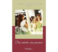 Due amiche, una passione: l'inizio...