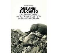 Due anni sul Carso. Dal San Michele a Castagnevizza con la brigata Ferrara