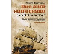 Due anni sull'oceano. Ricordi di un marinaio - Dana Richard Henry