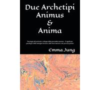 Due archetipi ∞ Animus & Anima: Psicologia del profondo e sviluppo della personalità interiore ~ Il significato psicologico delle immagini inconsce, delle forze interiori e dei processi psichici
