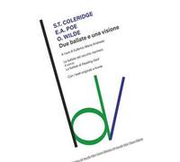 Due ballate e una visione: La ballata del vecchio marinaio-Il corvo- La ballata di Reading Gaol. Testi originali a fronte