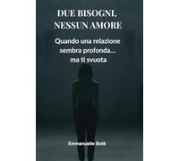 DUE BISOGNI, NESSUN AMORE: Quando una relazione sembra profonda… ma ti svuota