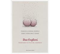 Due coglioni. Prontuario di etica del cazzeggio