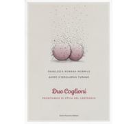 Due coglioni. Prontuario di etica del cazzeggio - Mormile Francesca Romana...