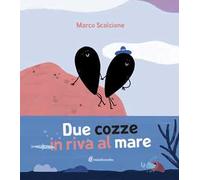 Due cozze in riva al mare. Ediz. illustrata