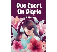 Due Cuori, Un Diario - Un libro di attività Mamma e Figlia: Idea Regalo per un legame speciale