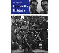Due della Brigata. Heinz e Gughy dalla Germania nazista alla nascita di Israele