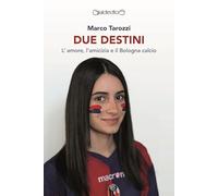 Libri Marco Tarozzi - Due Destini. L'amore, L'amicizia E Il Bologna Calcio