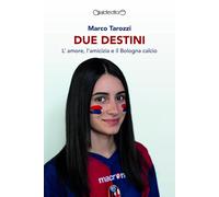 Libri Marco Tarozzi - Due Destini. L'amore, L'amicizia E Il Bologna Calcio