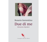 Libri Rosario Sorrentino - Due Di Me. Romanzo Bipolare