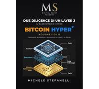 Due Diligence di un Layer 2 - Il caso Bitcoin Hyper: Volume I - Fondamenti, architettura e sicurezza di un Layer 2 su Bitcoin: Vol. 1