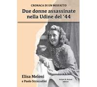 Due donne assassinate nella Udine del ‘44. Cronaca di un misfatto