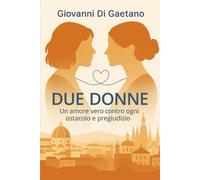 DUE DONNE: Un amore vero, contro ogni ostacolo e pregiudizio