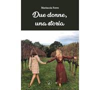 Libri Ferro Mariuccia - Due Donne, Una Storia