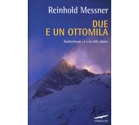 Due e un ottomila. Gasherbrum I e II in stile alpino - Messner Reinhold