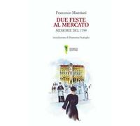 Due feste al mercato. Memorie del 1799