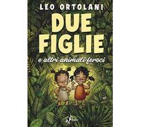 Due figlie e altri animali feroci
