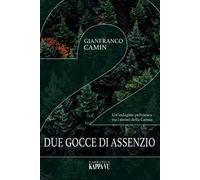 Due gocce di assenzio. Un'indagine poliziesca tra i monti della Carnia
